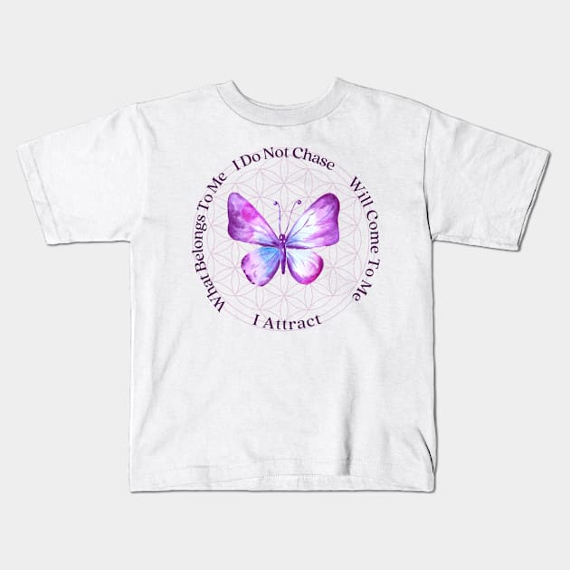 I Do Not Chase, I Attract. What Belongs To Me, Will Come To Me. Kids T-Shirt by Shakti Amara